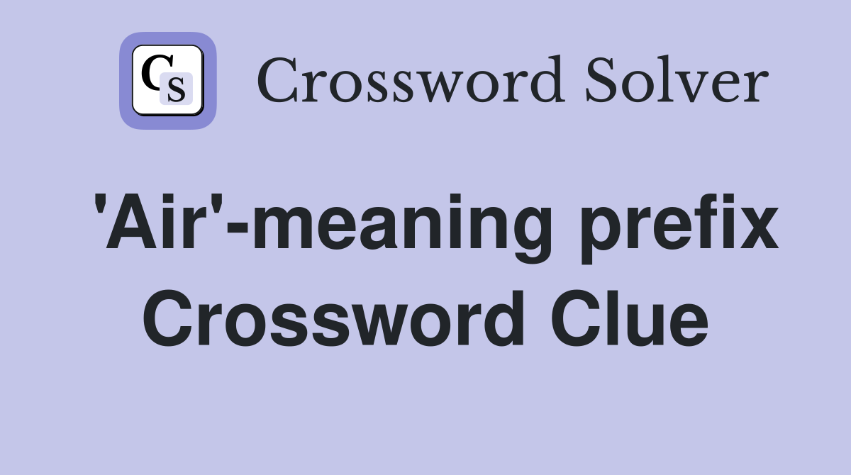 air-meaning-prefix-crossword-clue-answers-crossword-solver